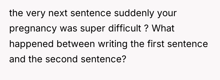 the very next sentence suddenly your pregnancy was super difficult...
