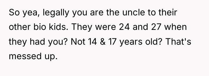 So yea, legally you are the uncle to their other...