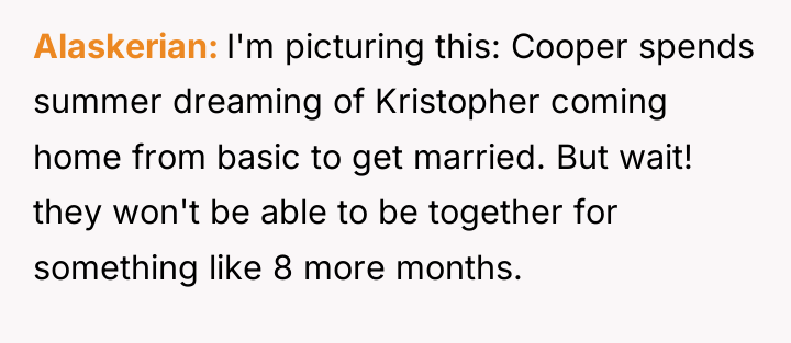 Alaskerian I'm picturing this: Cooper spends summer dreaming of Kristopher...