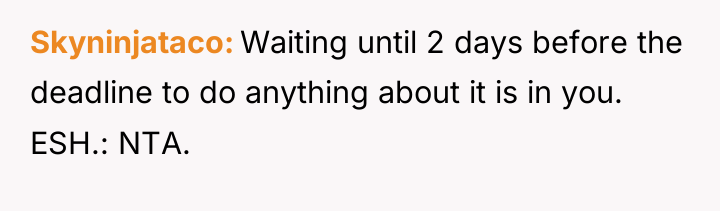 Skyninjataco Waiting until 2 days before the deadline to do...