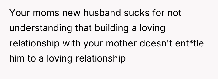 Your moms new husband sucks for not understanding that building...