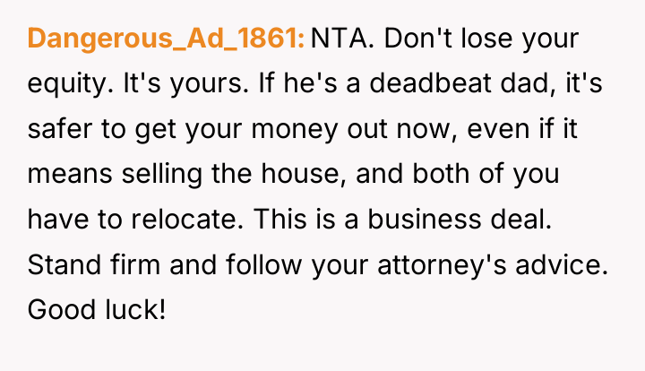 Dangerous_Ad_1861 NTA. Don't lose your equity. It's yours. If he's...