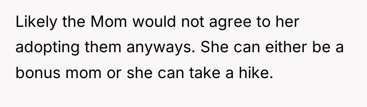 Likely the Mom would not agree to her adopting them...