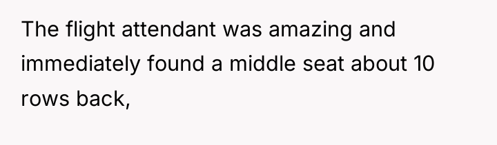 The flight attendant was amazing and immediately found a middle...