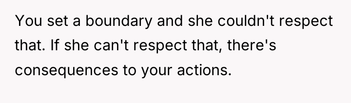You set a boundary and she couldn't respect that. If...