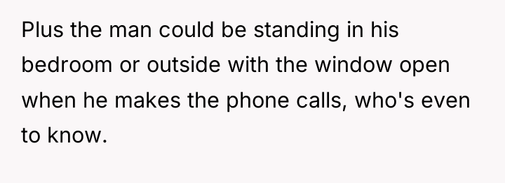 Plus the man could be standing in his bedroom or...