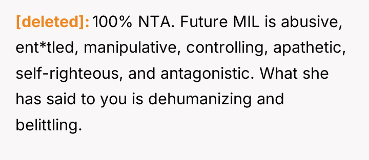 [deleted] 100% NTA. Future MIL is abusive, ent*tled, manipulative, controlling,...