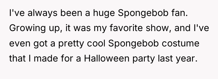 I've always been a huge Spongebob fan. Growing up, it...