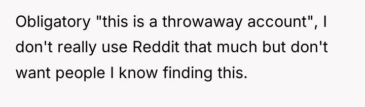 Obligatory "this is a throwaway account", I don't really use...