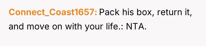 Connect_Coast1657 Pack his box, return it, and move on with...