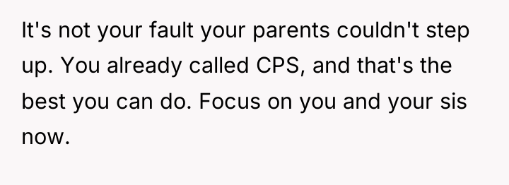 It's not your fault your parents couldn't step up. You...