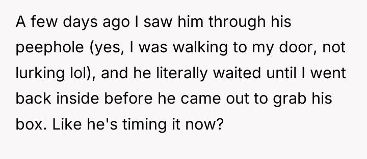 A few days ago I saw him through his peephole...