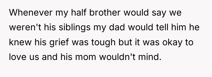 Whenever my half brother would say we weren't his siblings...