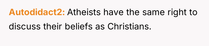 Autodidact2 Atheists have the same right to discuss their beliefs...