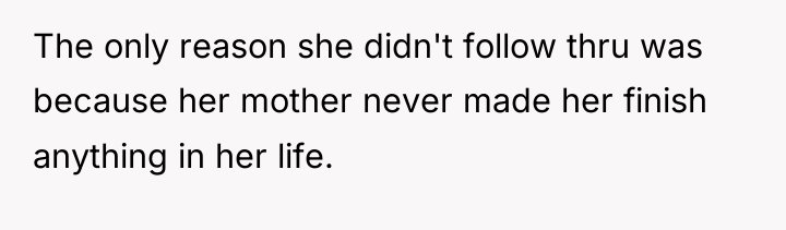 The only reason she didn't follow thru was because her...