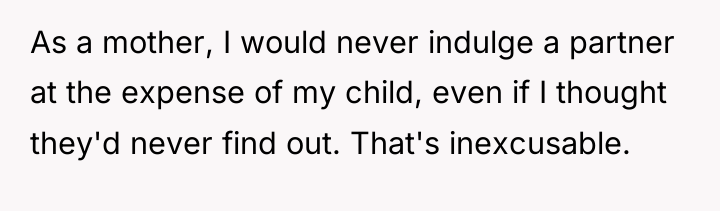 As a mother, I would never indulge a partner at...