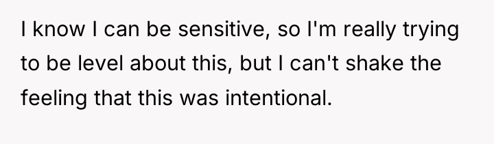I know I can be sensitive, so I'm really trying...