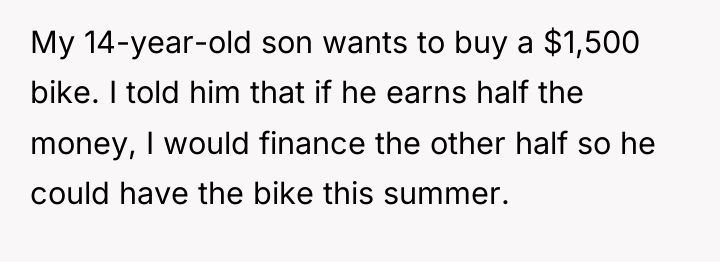 My 14-year-old son wants to buy a $1,500 bike. I...