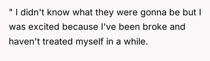 " I didn't know what they were gonna be but...