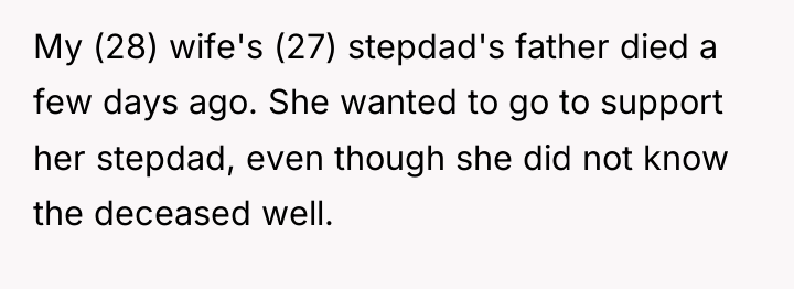 My (28) wife's (27) stepdad's father died a few days...