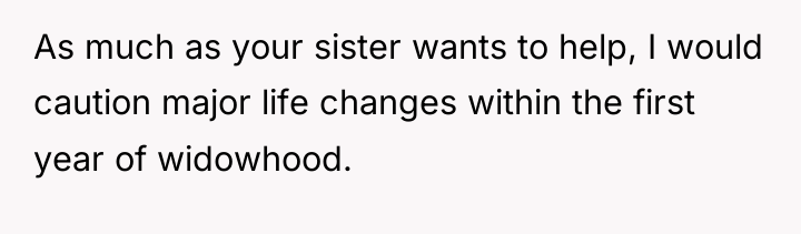 As much as your sister wants to help, I would...