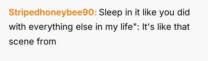 Stripedhoneybee90 Sleep in it like you did with everything else...