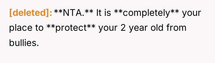[deleted] **NTA.** It is **completely** your place to **protect** your...