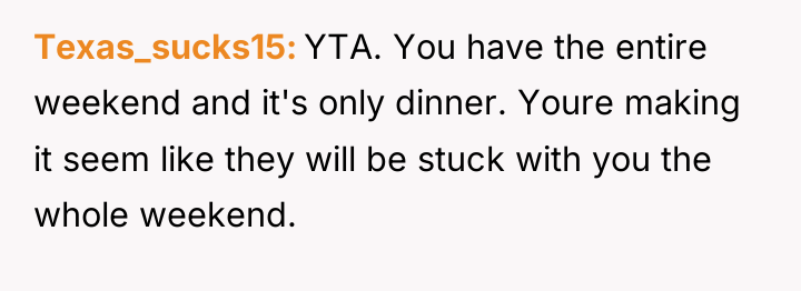 Texas_sucks15 YTA. You have the entire weekend and it's only...
