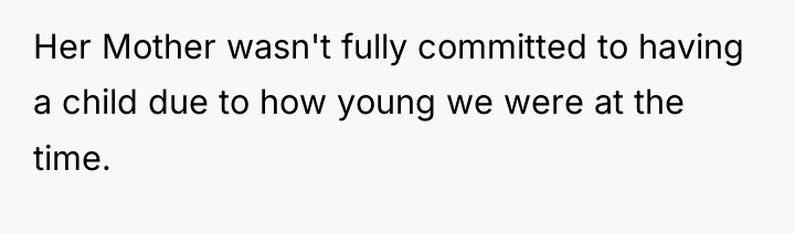 Her Mother wasn't fully committed to having a child due...