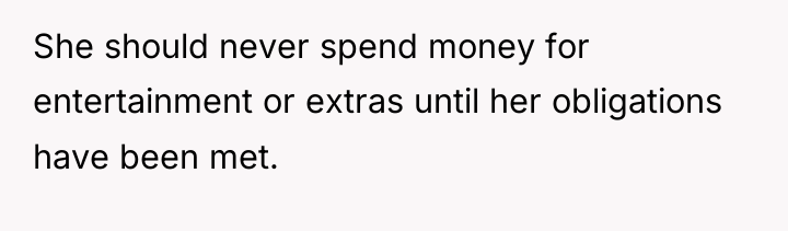 She should never spend money for entertainment or extras until...