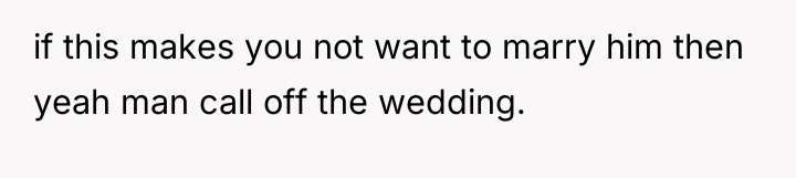 if this makes you not want to marry him then...