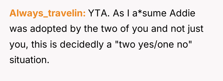 Always_travelin YTA. As I a*sume Addie was adopted by the...