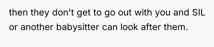 then they don't get to go out with you and...