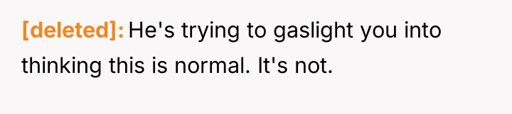 [deleted] He's trying to gaslight you into thinking this is...