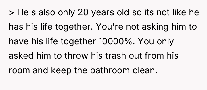 > He's also only 20 years old so its not...