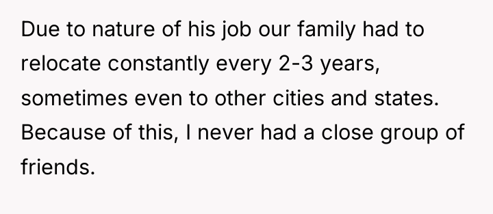 Due to nature of his job our family had to...