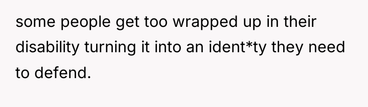 some people get too wrapped up in their disability turning...