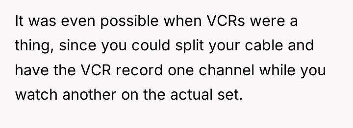 It was even possible when VCRs were a thing, since...