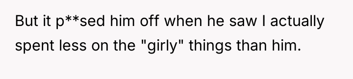 But it p**sed him off when he saw I actually...