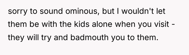 sorry to sound ominous, but I wouldn't let them be...