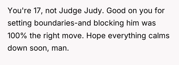 You're 17, not Judge Judy. Good on you for setting...