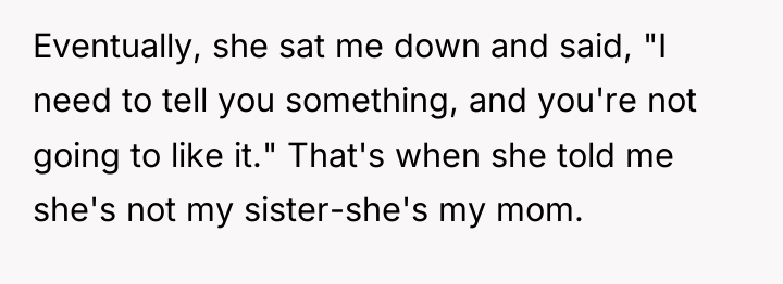 Eventually, she sat me down and said, "I need to...