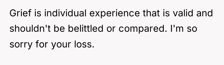 Grief is individual experience that is valid and shouldn't be...