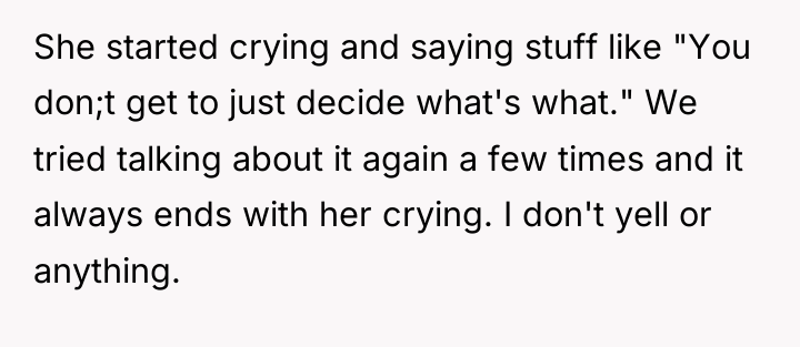 She started crying and saying stuff like "You don;t get...