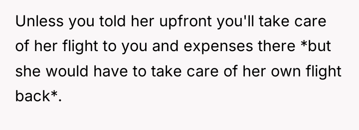 Unless you told her upfront you'll take care of her...