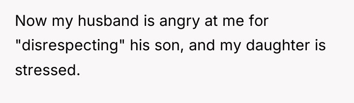 Now my husband is angry at me for "disrespecting" his...