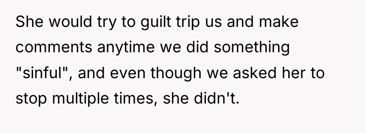 She would try to guilt trip us and make comments...