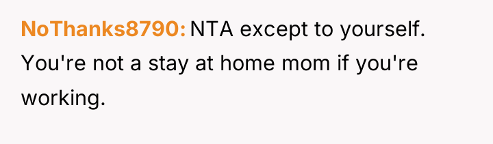 NoThanks8790 NTA except to yourself. You're not a stay at...