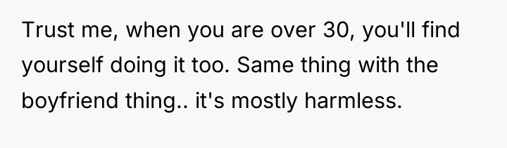 Trust me, when you are over 30, you'll find yourself...
