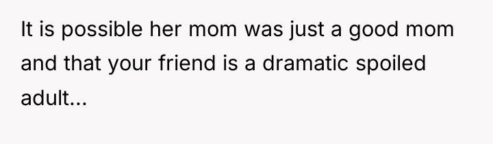 It is possible her mom was just a good mom...